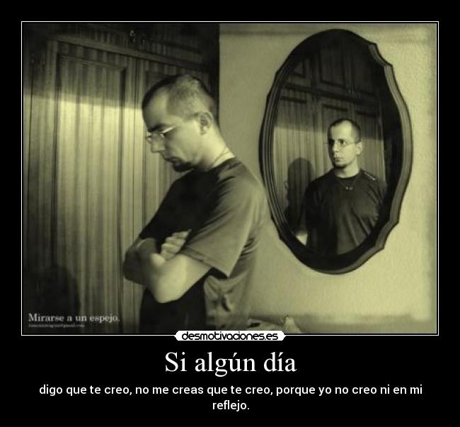 carteles algun dia digo que creo creas que creo porque creo reflejo desmotivaciones