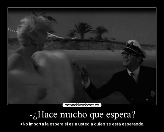 -¿Hace mucho que espera? -