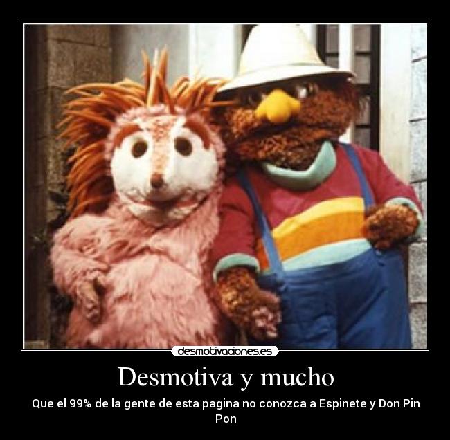 Desmotiva y mucho -