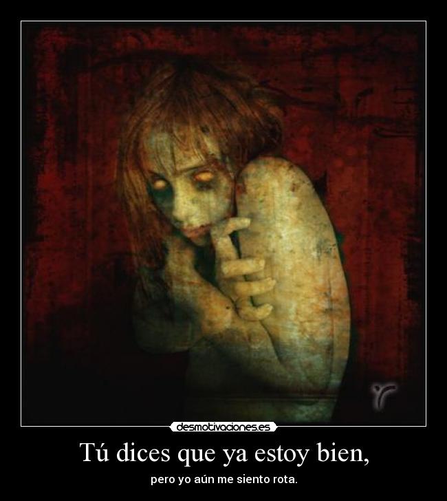 Tú dices que ya estoy bien, - 