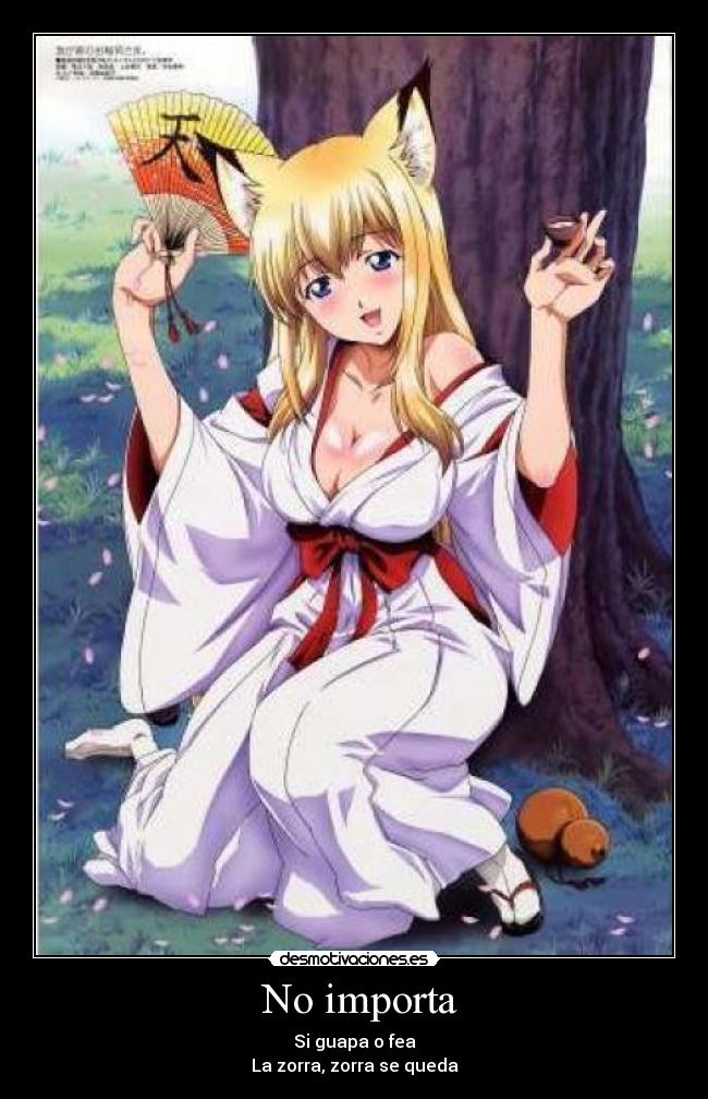  No importa - Si guapa o fea
La zorra, zorra se queda