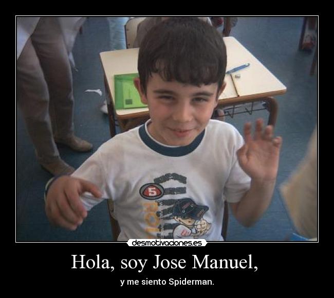 Hola, soy Jose Manuel,  - y me siento Spiderman.