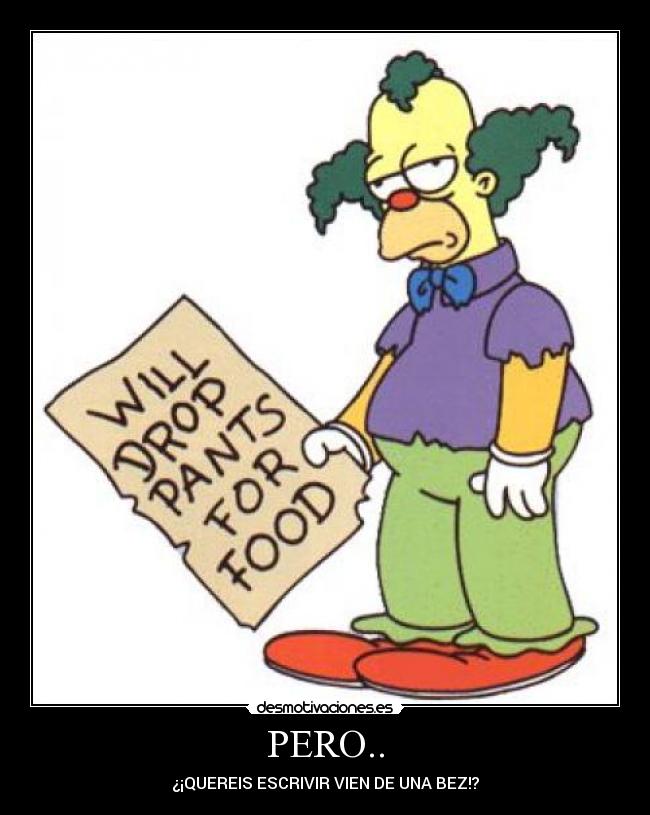 PERO.. - ¿¡QUEREIS ESCRIVIR VIEN DE UNA BEZ!?