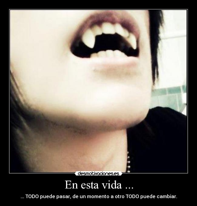 En esta vida ... -