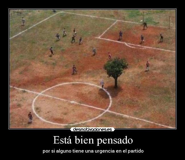 Está bien pensado - por si alguno tiene una urgencia en el partido