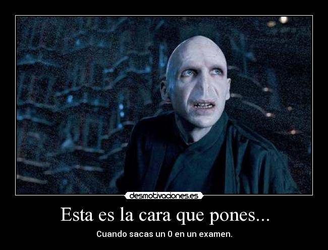 Esta es la cara que pones... - Cuando sacas un 0 en un examen.