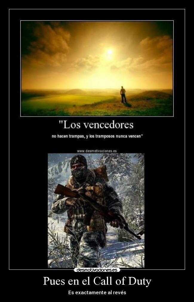 Pues en el Call of Duty - Es exactamente al revés
