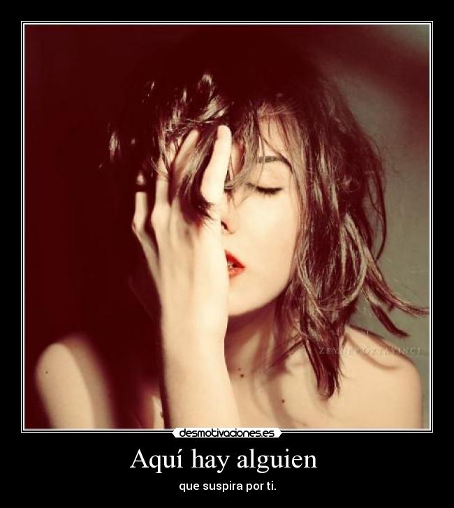 Aquí hay alguien - que suspira por ti.