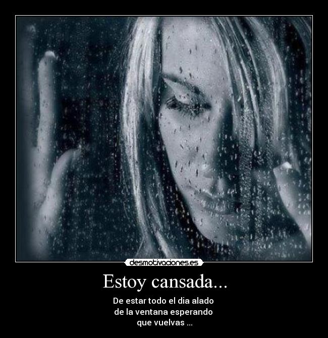 Estoy cansada... - 