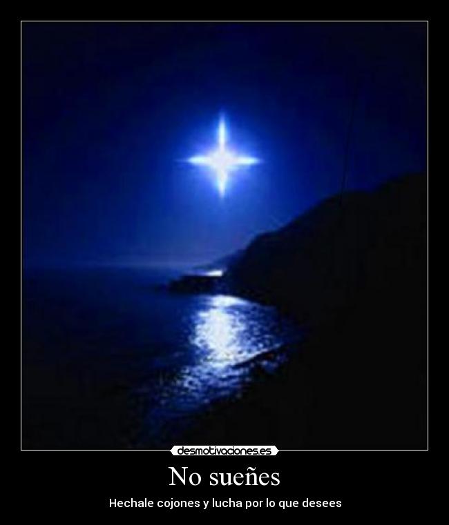 No sueñes - Hechale cojones y lucha por lo que desees