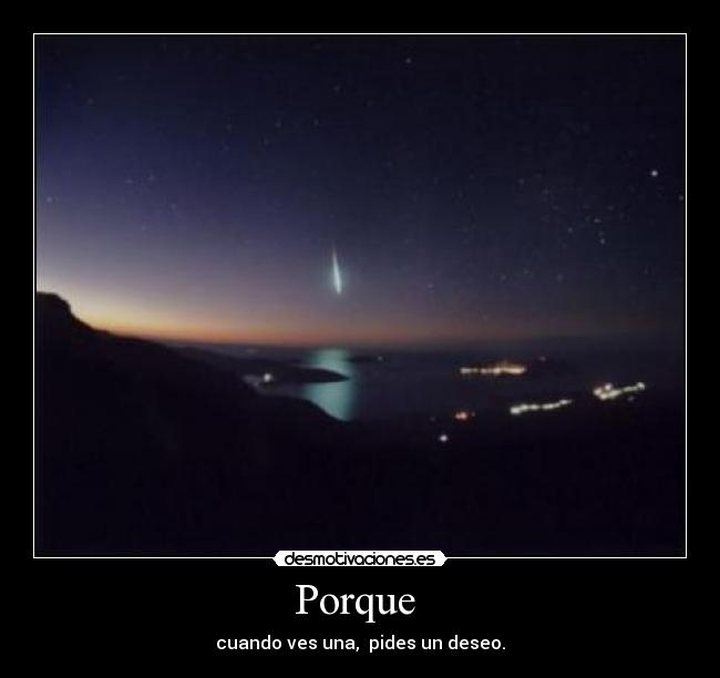 Porque - cuando ves una, pides un deseo.