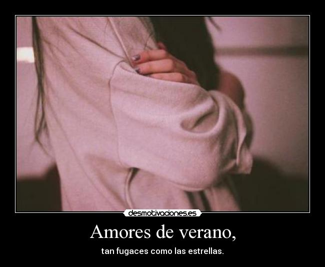 Amores de verano, - tan fugaces como las estrellas.