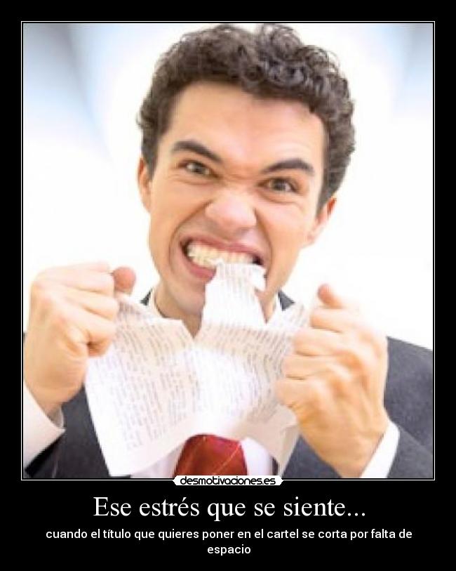 Ese estrés que se siente... - cuando el título que quieres poner en el cartel se corta por falta de espacio