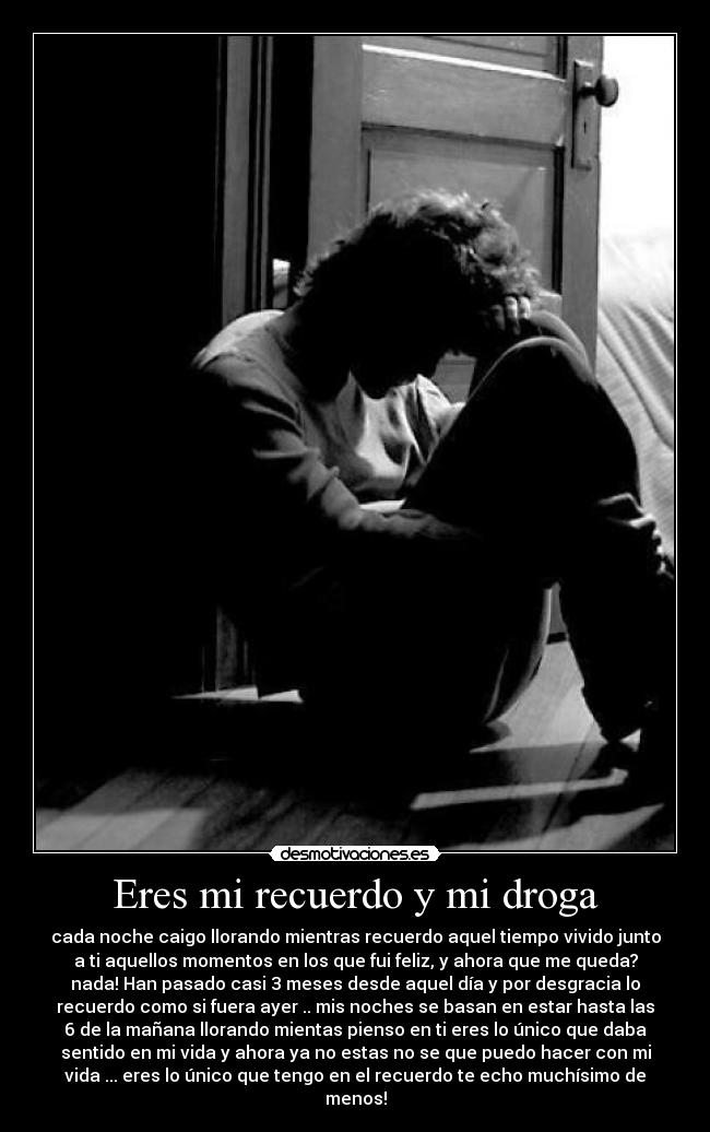 Eres mi recuerdo y mi droga -