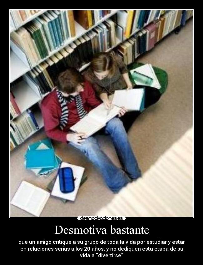 carteles desmotiva bastante amigo critique grupo relaciones estudiar divertirse desmotivaciones