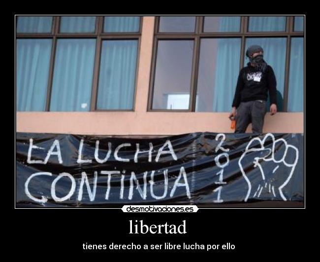 libertad - tienes derecho a ser libre lucha por ello