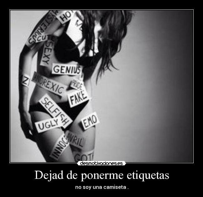 Dejad de ponerme etiquetas - no soy una camiseta .