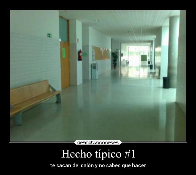 Hecho típico #1 - te sacan del salón y no sabes que hacer