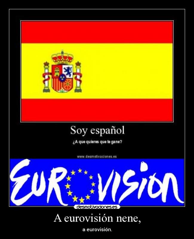 A eurovisión nene, - a eurovisión.