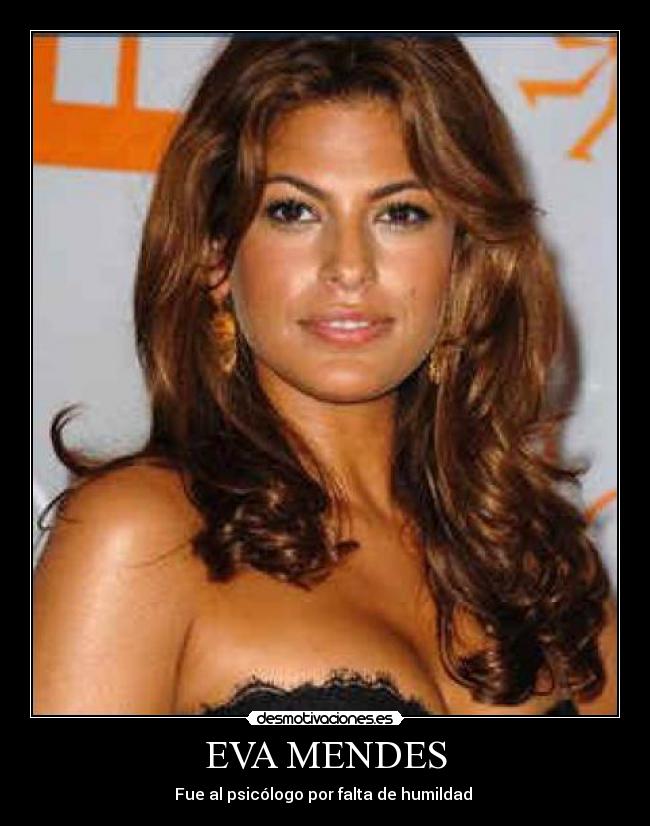 EVA MENDES - Fue al psicólogo por falta de humildad 