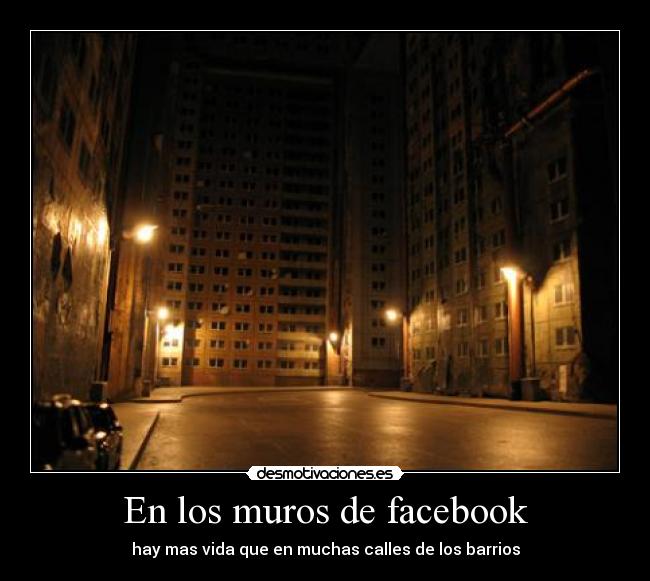 En los muros de facebook - hay mas vida que en muchas calles de los barrios