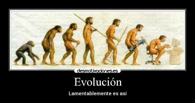 Evolución - Lamentablemente es así
