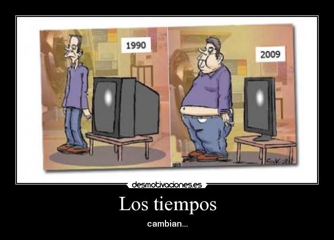 Los tiempos - cambian...