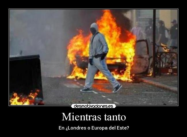 Mientras tanto - En ¿Londres o Europa del Este?