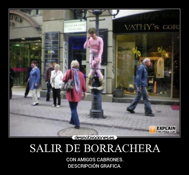 SALIR DE BORRACHERA - CON AMIGOS CABRONES.
DESCRIPCIÓN GRAFICA.