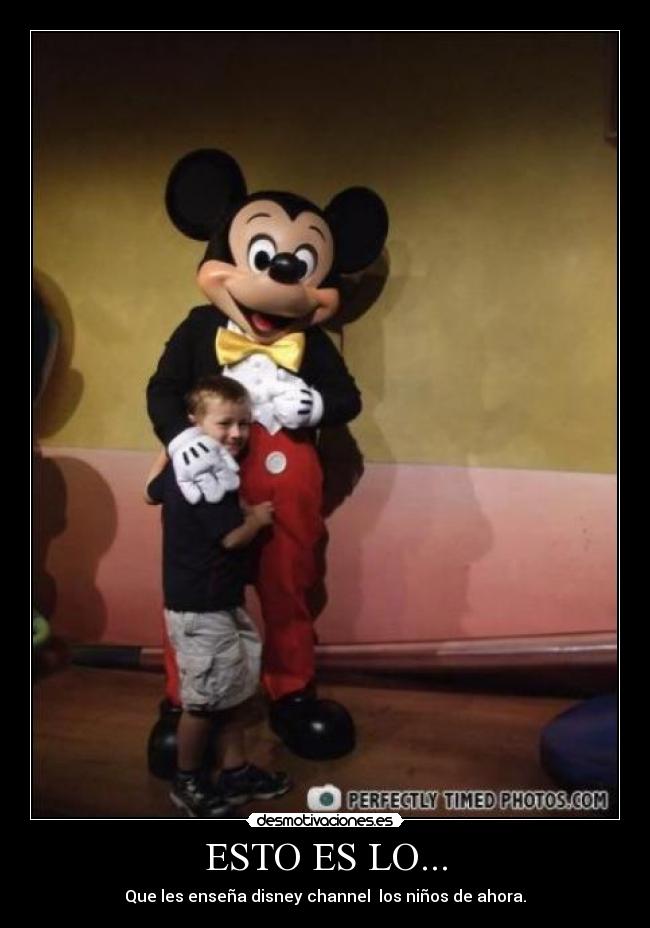 ESTO ES LO... - Que les enseña disney channel  los niños de ahora.