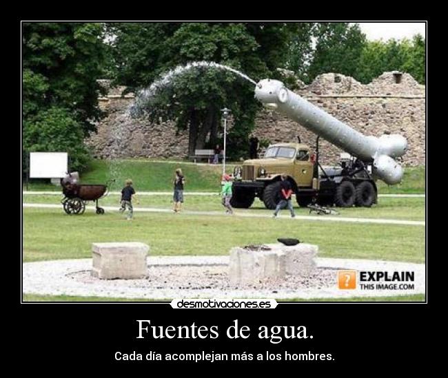 Fuentes de agua. - Cada día acomplejan más a los hombres.