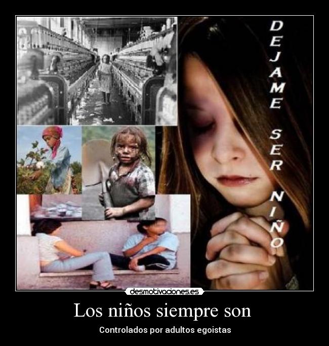 Los niños siempre son  - Controlados por adultos egoistas
