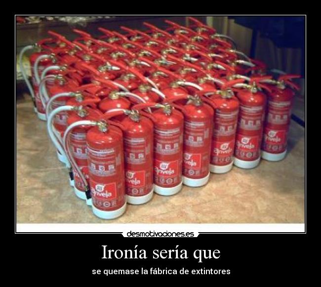 Ironía sería que -