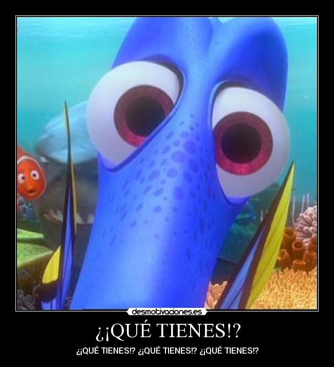 ¿¡QUÉ TIENES!? - ¿¡QUÉ TIENES!? ¿¡QUÉ TIENES!? ¿¡QUÉ TIENES!?