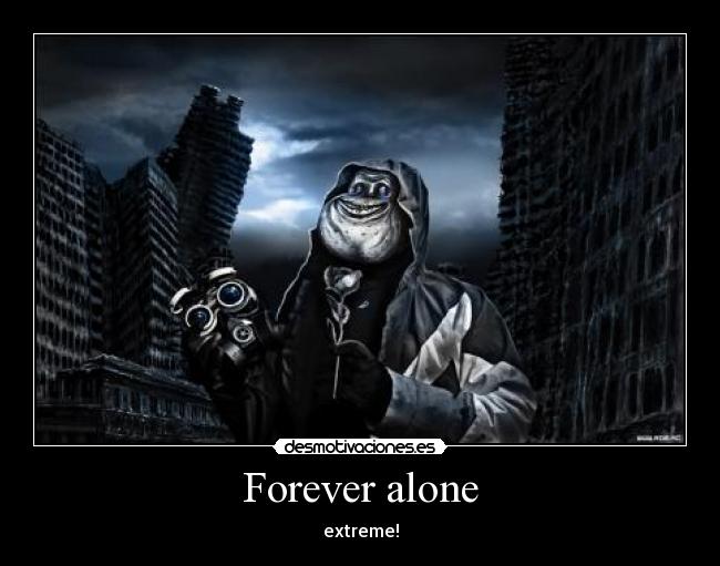 Forever alone - 