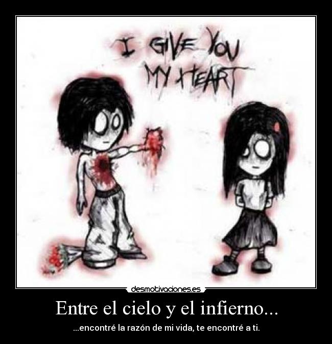 Entre el cielo y el infierno... - ...encontré la razón de mi vida, te encontré a ti.