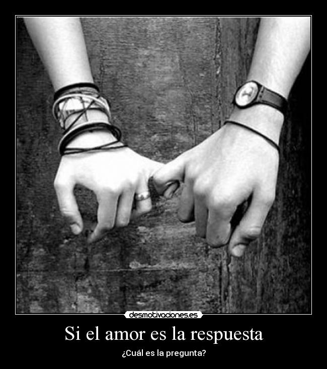 Si el amor es la respuesta - ¿Cuál es la pregunta?