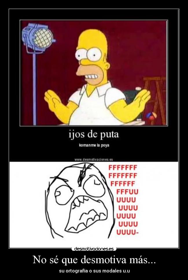 No sé que desmotiva más... - 