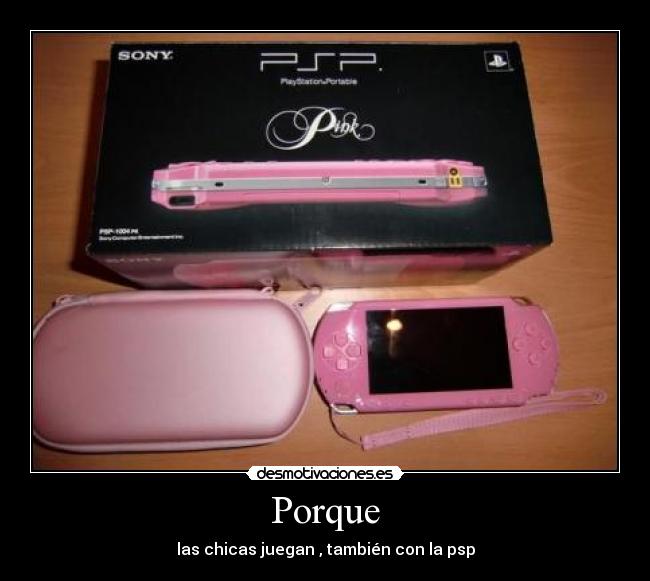 Porque - las chicas juegan , también con la psp