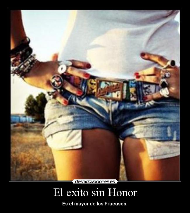 El exito sin Honor - Es el mayor de los Fracasos..
