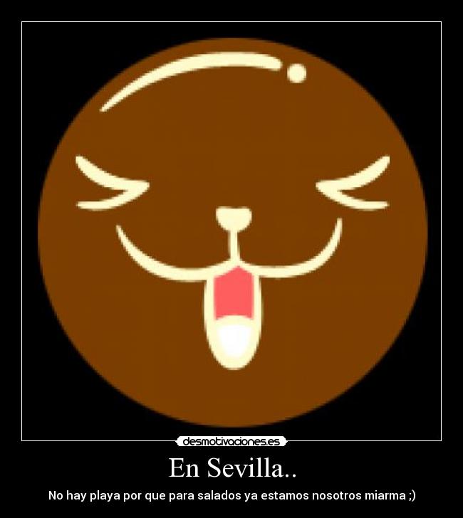 En Sevilla.. - No hay playa por que para salados ya estamos nosotros miarma ;)