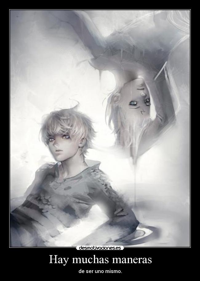 Hay muchas maneras - de ser uno mismo.