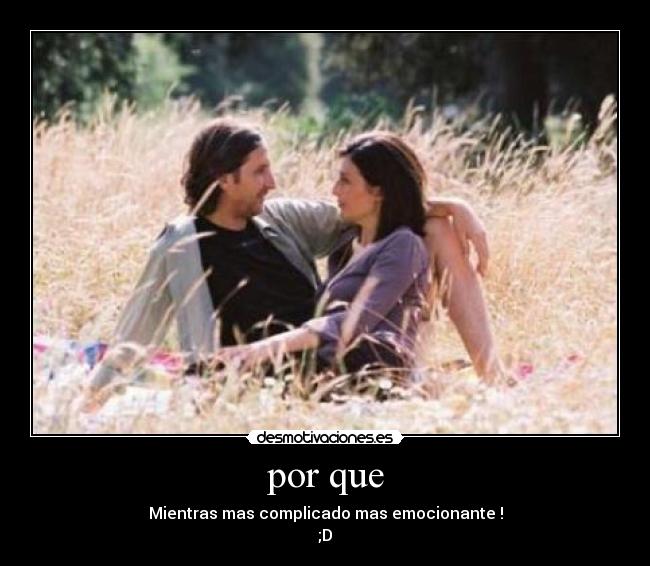 por que - Mientras mas complicado mas emocionante !
;D