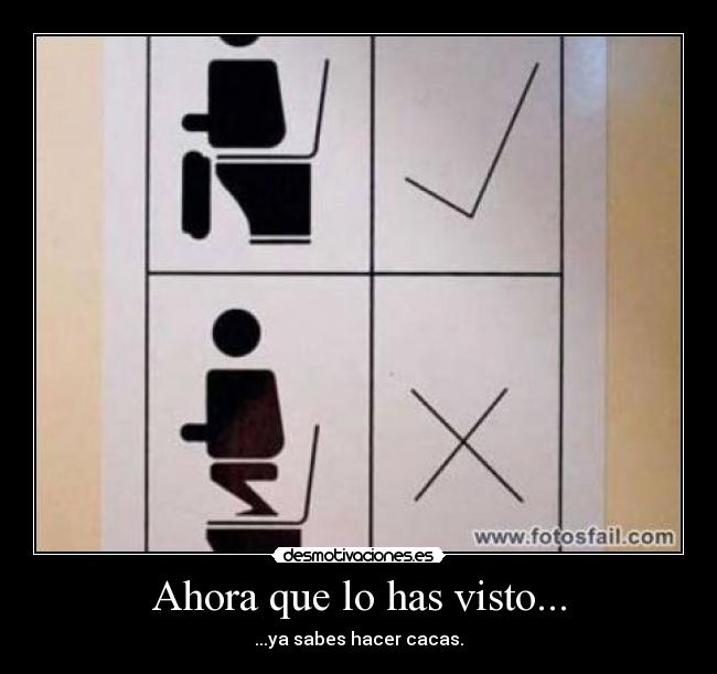 Ahora que lo has visto... - ...ya sabes hacer cacas.