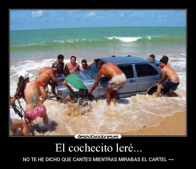 El cochecito leré... - NO TE HE DICHO QUE CANTES MIENTRAS MIRABAS EL CARTEL ¬¬