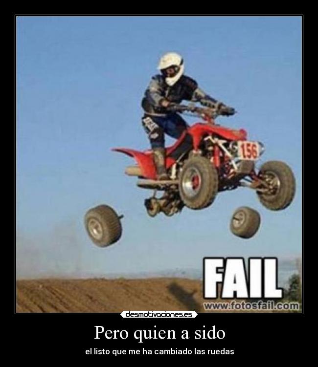 Pero quien a sido - el listo que me ha cambiado las ruedas