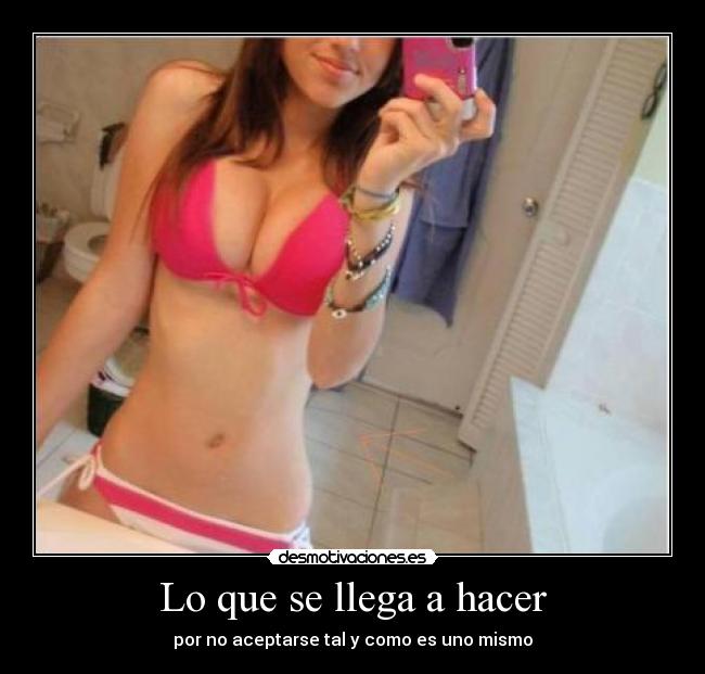 Lo que se llega a hacer - por no aceptarse tal y como es uno mismo