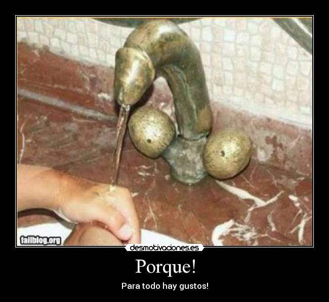 Porque! - Para todo hay gustos!