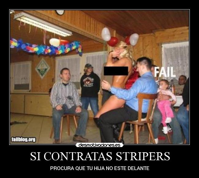 SI CONTRATAS STRIPERS - PROCURA QUE TU HIJA NO ESTE DELANTE