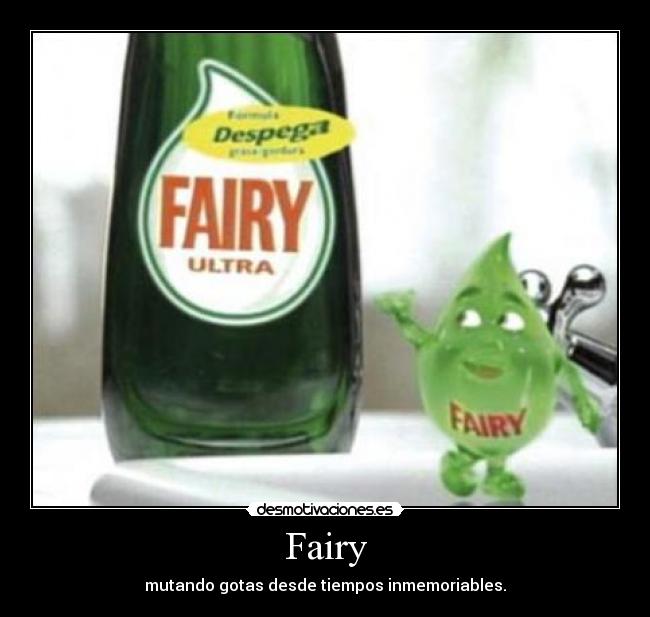 Fairy - mutando gotas desde tiempos inmemoriables.